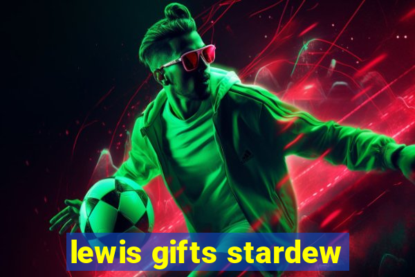 lewis gifts stardew